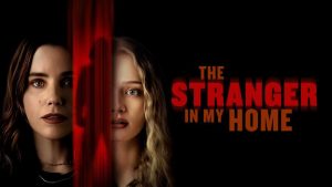 مشاهدة فيلم The Stranger in My Home 2025 مترجم HD اون لاين